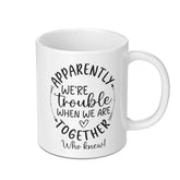 Apparently Trouble Mug, Funny Mug, Together Mug, Friend Mug, Couple Mug, Gift Idea - Tawshia